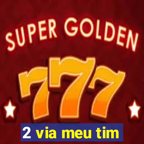 2 via meu tim